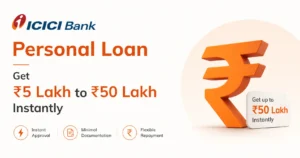 ICICI Bank Personal Loan: Get ₹5 Lakh to ₹50 Lakh Instantly